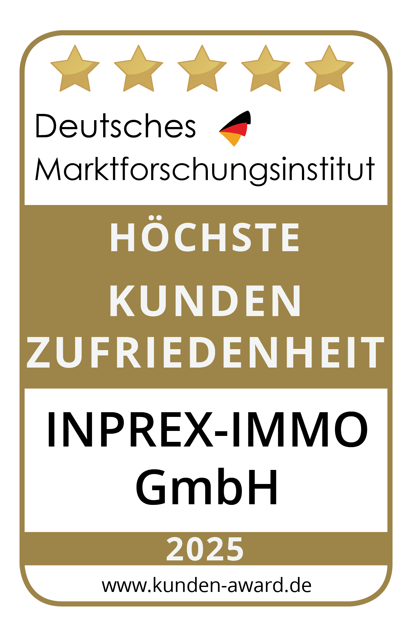 Eine gold-weiße Plakette mit fünf Sternen und der Aufschrift Deutsches Marktforschungsinstitut, Höchste Kundenzufriedenheit, INPREX-IMMO GmbH und 2025 mit der Website www.kunden-award.de.